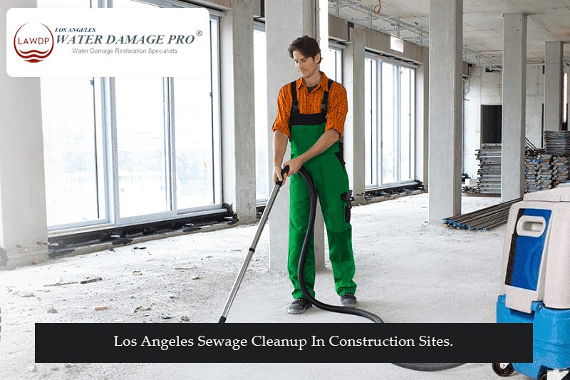 Los Angeles Sewage Cleanup In Construction Sites.